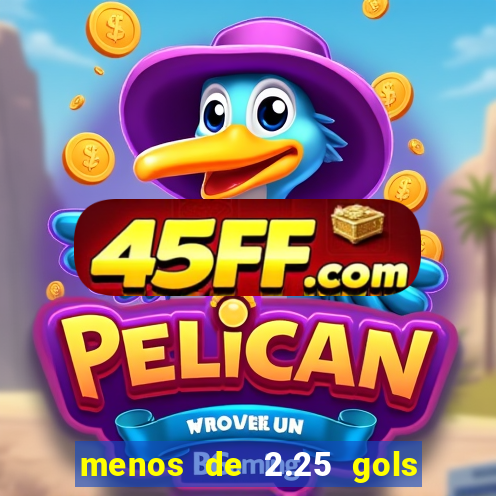 menos de 2.25 gols o que significa